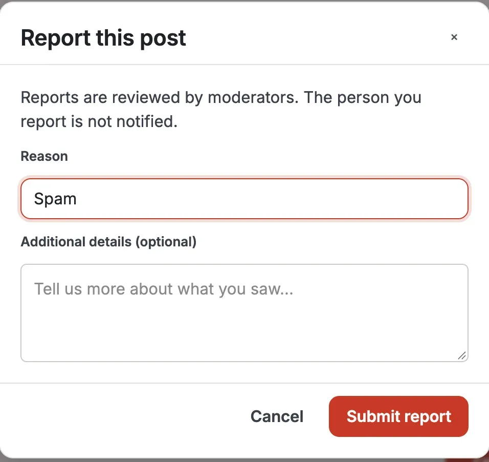 The report dialog - choose a reason and add optional details; reports go to moderators and the person is not notified